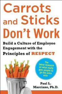 Carrots and Sticks Don’t Work: Build a Culture of Employee ...