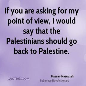 Hassan Nasrallah - If you are asking for my point of view, I would say ...