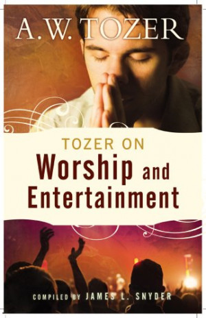 Tozer on Worship and Entertainment