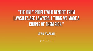 The only people who benefit from lawsuits are lawyers. I think we made ...