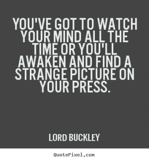 ... the time or you'll awaken and.. Lord Buckley great inspirational quote