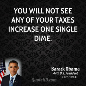 You will not see any of your taxes increase one single dime.