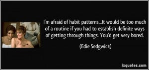 afraid of habit patterns...It would be too much of a routine if ...