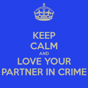 KEEP CALM AND LOVE YOUR PARTNER IN CRIME