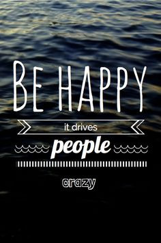 ... good i hope everybody who wanted me to be happy is happy crazy quotes