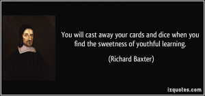 You will cast away your cards and dice when you find the sweetness of ...