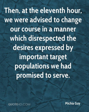 Then, at the eleventh hour, we were advised to change our course in a ...