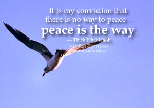 It is my conviction that there is no way to peace – peace is the way ...