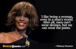 Whitney Houston i like being a women by BuzzyQuote