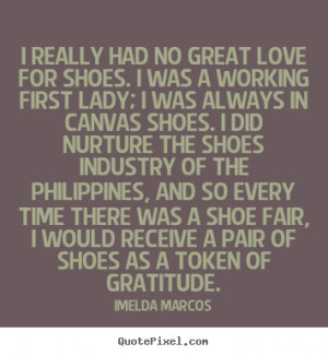 Create poster quotes about love - I really had no great love for shoes ...