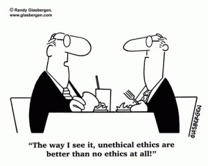 The way I see it, unethical ethics are better than no ethics at all ...