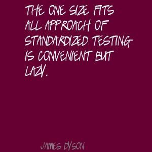 The one size fits all approach of standardized Quote By James Dyson