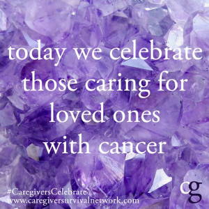 Today we are celebrating cancer caregivers