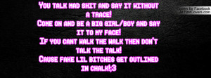 ... don't talk the talk!Cause fake lil bitches get outlined in chalk!;3