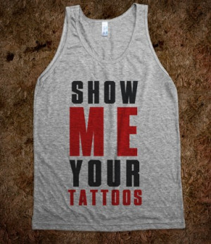Show Me Your Tattoos - Trap Quotes - Skreened T-shirts, Organic Shirts ...