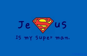 Jesus is my superman