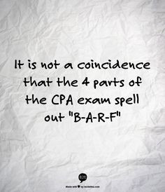 ... not a coincidence that the 4 parts of the CPA exam spell out 