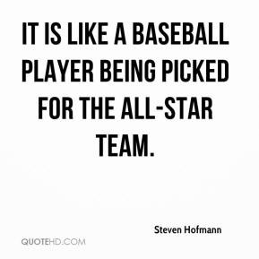 Steven Hofmann - It is like a baseball player being picked for the all ...