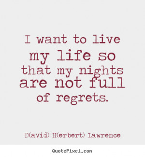 Quotes about life - I want to live my life so that my nights are not ...