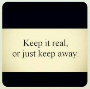 Keep it real!