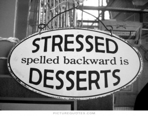Stressed spelled backwards is desserts Picture Quote #1