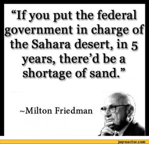 ... Friedman,funny pictures,auto,quote,milton friedman,government,desert