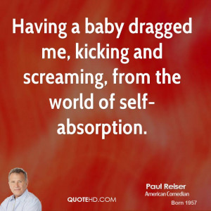 Having a baby dragged me, kicking and screaming, from the world of ...