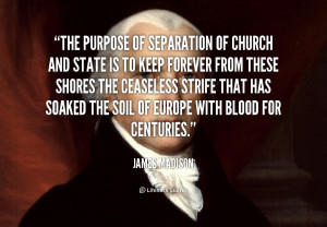 quote-James-Madison-the-purpose-of-separation-of-church-and-90336_1 ...