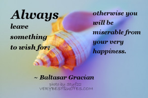 ... to wish for; otherwise you will be miserable from your very happiness