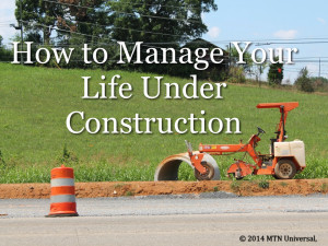 Life Under Construction Managing your life under