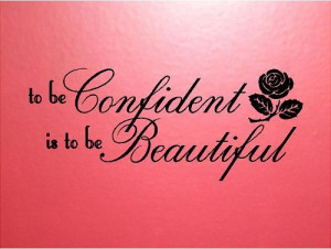 QUOTE - TO Be Confident Is To Be Beautiful-special buy any 2 quotes ...