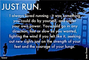 Runner Things #281: Just run. I always loved running - it was ...