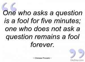 one who asks a question is a fool for five chinese proverb