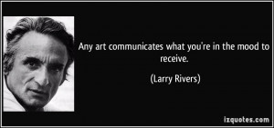 More Larry Rivers Quotes