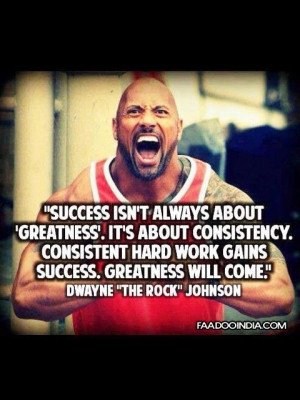 ... consistency. Consistent hard work gains success. Greatness will come