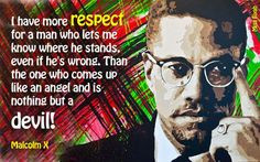 ... one who comes up like angel and is nothing but a devil -- Malcolm X