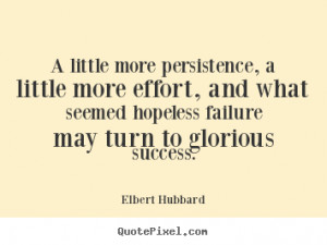 Hubbard Quotes - A little more persistence, a little more effort ...