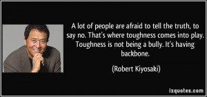 ... is not being a bully. It's having backbone. - Robert Kiyosaki