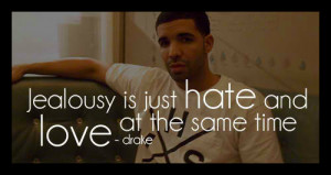 jealousy-is-just-hate-and-love-at-the-same-time-drake-quotes-and ...
