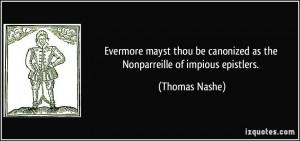 Evermore mayst thou be canonized as the Nonparreille of impious ...