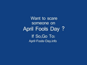 Want to scare someone on april fools day april fool quote
