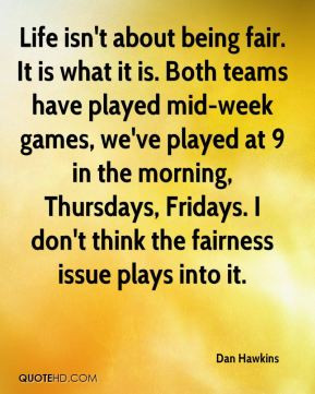 ... , Thursdays, Fridays. I don't think the fairness issue plays into it