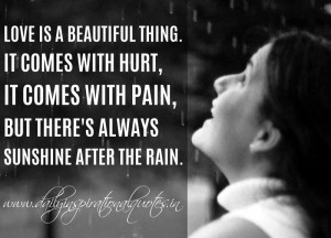 Love is a beautiful thing. It comes with hurt, it comes with pain, but ...