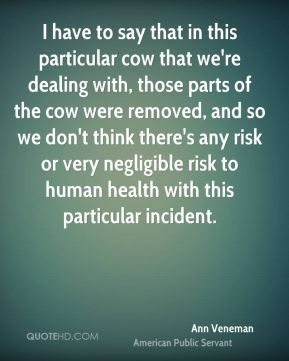 Ann Veneman - I have to say that in this particular cow that we're ...