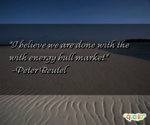 believe we are done with the with energy bull market .