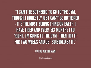 quote-Carol-Vorderman-i-cant-be-bothered-to-go-to-34833.png