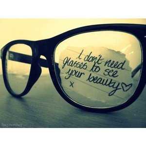 Dont Need Glasses to see your beauty ~ Beauty Quote