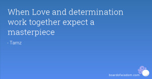 When Love and determination work together expect a masterpiece