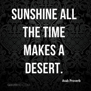 Sunshine all the time makes a desert.