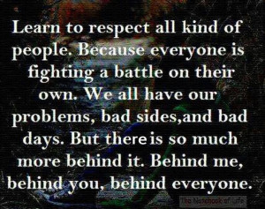 Learn to respect all kinds of people...